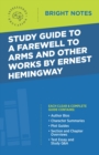 Study Guide to A Farewell to Arms and Other Works by Ernest Hemingway - eBook