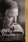 For a Greater Purpose : The Life and Legacy of Walter Bradley - eBook