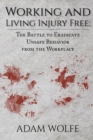 Working and Living Injury Free : The Battle to Eradicate Unsafe Behavior from the Workplace - eBook