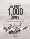 My First 1,000 Jumps : The Evolution of a Skydiver and the Organization That Became His Life - eBook