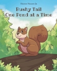 Bushy Tail One Pond at a Time - Book