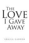 The Love I Gave Away - eBook