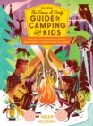 The Down and Dirty Guide to Camping with Kids : How to Plan Memorable Family Adventures and Connect Kids to Nature - Book