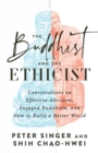 The Buddhist and the Ethicist : Conversations on Effective Altruism, Engaged Buddhism, and How to Build a Better  World - Book