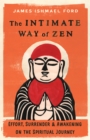 The Intimate Way of Zen : Effort, Surrender, and Awakening on the Spiritual Journey - Book