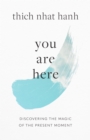 You Are Here : Discovering the Magic of the Present Moment - Book