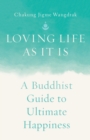 Loving Life as It Is : A Buddhist Guide to Ultimate Happiness - Book
