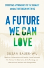 Future We Can Love,A : Effective Approaches to the Climate Crisis That Begin with Us - Book
