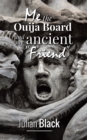 Ouija Board : Me, The Ouija Board and My Ancient Friend - Book