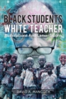 Black Students White Teacher : Ruminations and Lamentations - Book