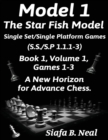 Model I -The Star Fish Model-Single Set/Single Platform Games(S.S./S.P 1.1.1-3)-Book 1 Volume 1 Games 1-3 : Book 1 - Book