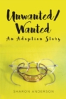 Unwanted-Wanted : An Adoption Story - eBook