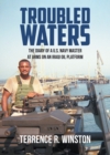 TROUBLED WATERS : THE DIARY OF A U.S. NAVY MASTER AT ARMS ON AN IRAQI OIL PLATFORM - eBook