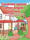 Cardinals appear when Angels are near : A story about how one child deals with the loss and grief of losing loved ones. - Book