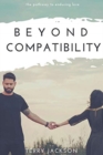 Beyond Compatibility : The Pathway to Enduring Love - Book
