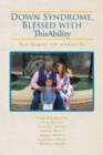 Down Syndrome, Blessed with ThisAbility : Now Imagine Life without Me - Book