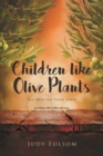 Children Like Olive Plants : All Around Your Table; Parenting with Wisdom and Grace - eBook