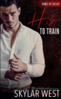 His to Train : A Dark Mafia Arranged Marriage Romance - Book