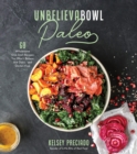 Unbelievabowl Paleo : 60 Wholesome One-Dish Recipes You Won't Believe Are Dairy- and Gluten-Free - Book