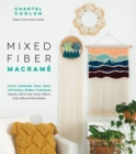 Mixed Fiber Macrame : Create Handmade Home Decor with Unique, Modern Techniques Featuring Colorful Wool Roving, Ribbons, Cords, Raffia and Rattan Baskets - Book