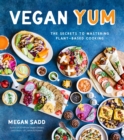 Vegan YUM : The Secrets to Mastering Plant-Based Cooking - Book