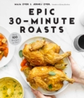 Epic 30-Minute Roasts : Incredible Hands-Off Dinners in Half the Time - Book