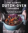 The Ultimate Dutch Oven Cookbook : The Best Recipes on the Planet for Everyone's Favorite Pot - Book