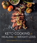 Keto Cooking for Healing and Weight Loss : 80 Delicious Low-Carb, Grain- and Dairy-Free Recipes - Book