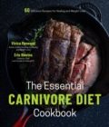 The Essential Carnivore Diet Cookbook : 60 Delicious Recipes for Healing and Weight Loss - Book