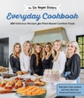 The Six Vegan Sisters Everyday Cookbook : 200 Delicious Recipes for Plant-Based Comfort Food - Book
