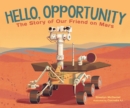 Hello, Opportunity : The Story of Our Friend on Mars - Book