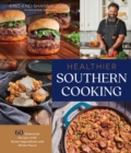 Healthier Southern Cooking : 60 Homestyle Recipes with Better Ingredients and All the Flavor - Book