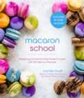 Macaron School : Mastering the World's Most Perfect Cookie with 50 Delicious Recipes - Book