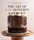 The Art of Raw Desserts : 50 Standout Recipes for Plant-Based Cakes, Pastries, Pies, Cookies and More - Book