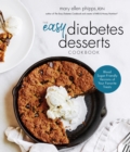 The Easy Diabetes Desserts Book : Blood Sugar-Friendly Versions of Your Favorite Treats - Book