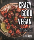 Crazy Good Vegan : Simple, Frugal Recipes for Flavor-Packed Home Cooking - Book