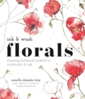 Ink and Wash Florals : Stunning Botanical Projects in Watercolor and Ink - Book