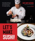 Let's Make Sushi! : Step-By-Step Tutorials and Essential Recipes for Rolls, Nigiri, Sashimi and More from a Master Sushi Chef - Book