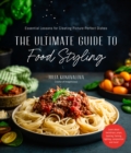 The Ultimate Guide to Food Styling : Essential Lessons for Creating Picture-Perfect Dishes - Book