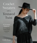 Crochet Sweaters with a Textured Twist : 15 Timeless Patterns for Gorgeous Handcrafted Garments - Book