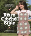 Retro Crochet Style : 15 Beginner-Friendly Patterns to Create Your Vintage-Inspired Closet - Book