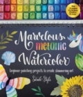 Marvelous Metallic Watercolor : Beginner Painting Projects to Create Shimmering Art - Book