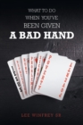What to Do When You've Been Given a Bad Hand - Book