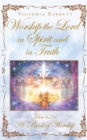 Worship the Lord in Spirit and in Truth : John 4:24 A Book of Worship - eBook