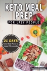 Keto Meal Prep for Lazy People : 21-Day Ketogenic Meal Plan to Lose 15 Pounds (40 Delicious Keto Made Easy Recipes Plus Tips and Tricks for Beginners All in One Cookbook! Start This Diet Today!) - Book