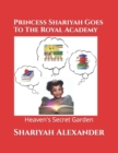 Princess Shariyah Goes To The Royal Academy : Heaven's Secret Garden - Book