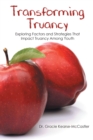 Transforming Truancy : Exploring Factors and Strategies That Impact Truancy Among Youth - eBook