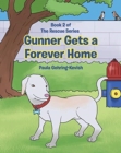 Gunner Gets a Forever Home : Book 2 - Book