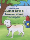 Gunner Gets a Forever Home : Book 2 - Book