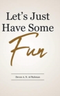 Let's Just Have Some Fun - Book